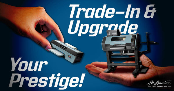 Trade-In Your Prestige DTF Printer!